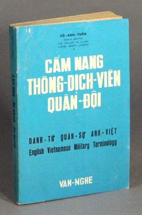 Item #34659 Cam-nang thông-dich-viên quân-doi. Danh-tu’ quân-su’ Anh-Viet. The military...