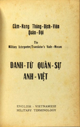 Cam-nang thông-dich-viên quân-doi. Danh-tu’ quân-su’ Anh-Viet. The military interpreter/ Translator's Vade-Mecum. English-Vietnamese military terminology