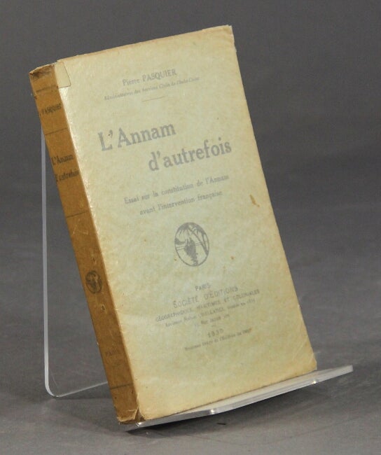 Item #34678 L'Annam d'autrefois: essai sur la constitution de l'Annam avant l'intervention francaise. Pierre Pasquier.