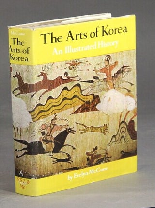 Item #35156 The arts of Korea: an illustrated history. Evelyn McCune
