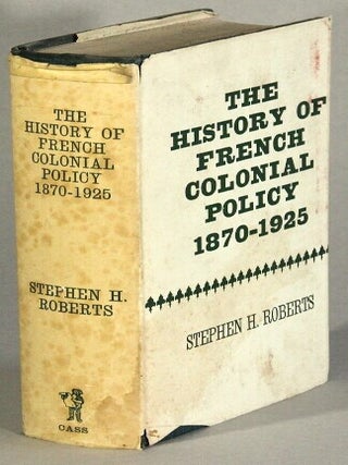Item #35266 The history of French colonial policy 1870-1925. Stephen H. Roberts