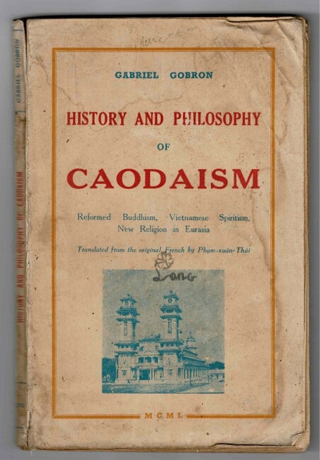 Item #35655 History and philosophy of Caodaism. Reformed Buddhism, Vietnamese spiritualism. New religion in Eurasia. Translated from the French by Pham-xuan-Thai. Gabriel Gobron.
