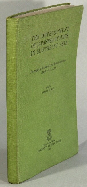 Item #35721 The development of Japanese studies in Southeast Asia. Proceedings of the Fourth Leverhulme Conference, March 10-15, 1969. Frank H. H. King.