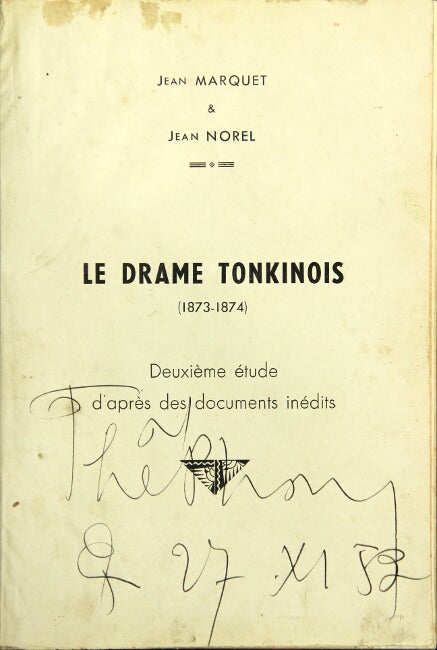 Item #35845 Le drame tonkinois (1873-1874): deuxième étude d'après des documents inédits. Jean Marquet, Jean Norel.