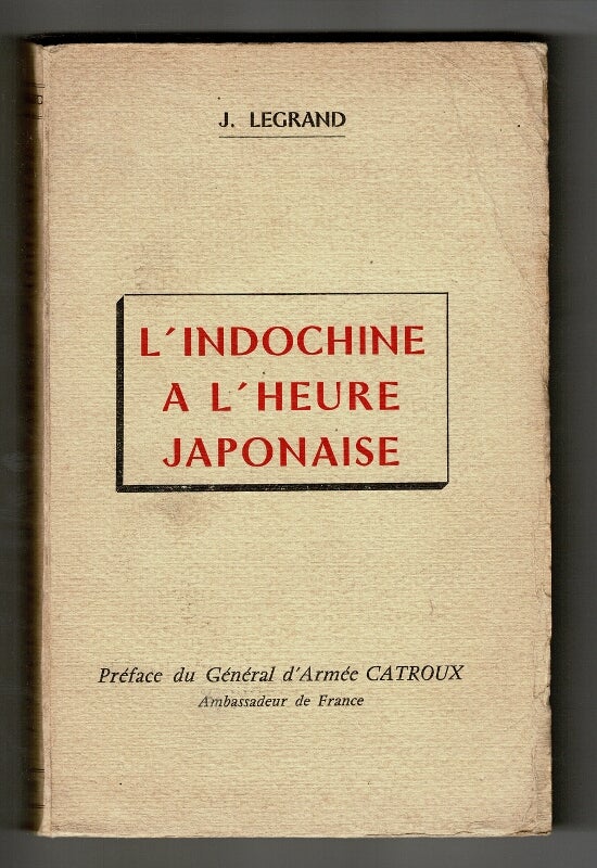 Item #35904 L'Indochine à l'heure japonaise: la vérité sur le coup de force, la résistance en Nouvelle-Calédonie. J. Legrand.