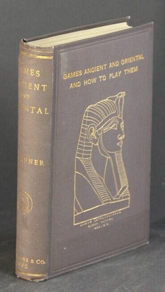 Item #35942 Games ancient and oriental and how to play them. Being the games of the ancient...