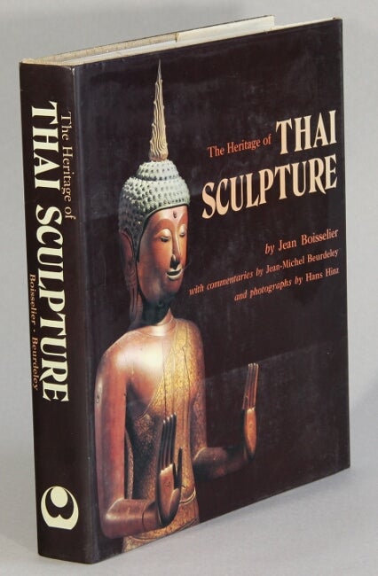 Item #36010 The heritage of Thai sculpture ... with commentaries by Jean-Michel Beurdeley and photographs by Hans Hinz. Jean Boisselier.