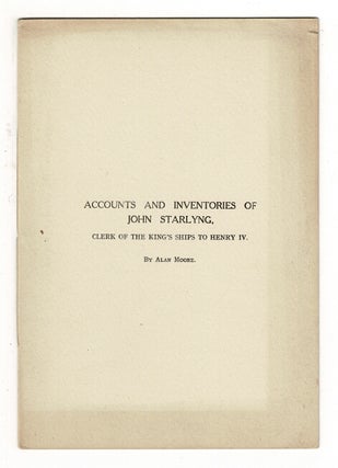 Accounts and inventories of John Starlyng, clerk of the King's ships to Henry IV. [With:]. Alan Moore.