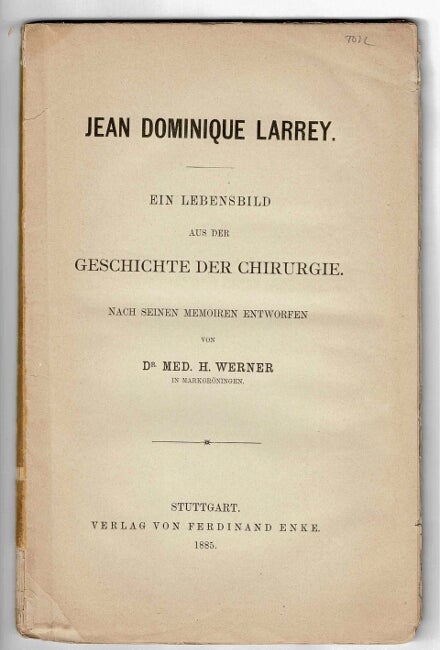 Item #36076 Jean Dominique Larrey: ein Lebensbild aus der Geschichte der Chirurgie; nach seinen Memoiren entworfen. Med. H. Werner, Dr.