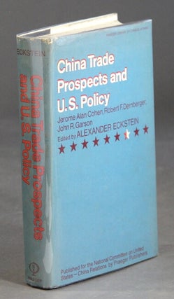 Item #36124 China trade prospects and U.S. policy. Jerome Alan Cohen, Robert F. Dernberger, John...