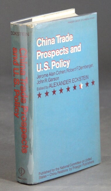 Item #36124 China trade prospects and U.S. policy. Jerome Alan Cohen, Robert F. Dernberger, John R. Garson.