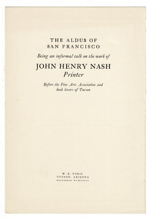 Item #36204 The Aldus of San Francisco. Being an informal talk on the work of John Henry Nash,...