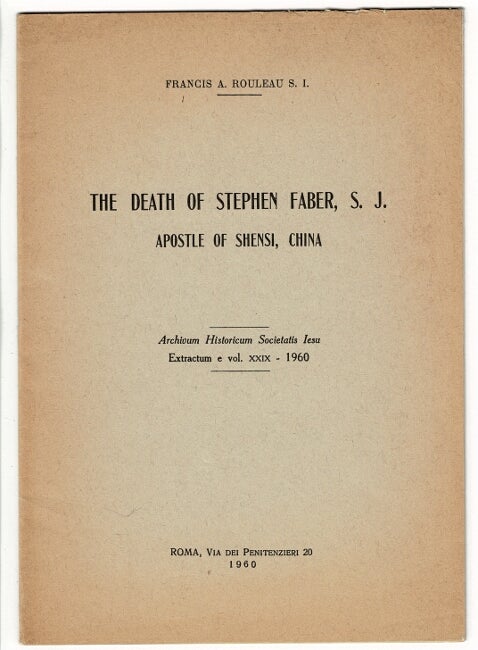 Item #36209 The death of Stephen Faber, S. J. Apostle of Shensi, China. Francis A. Rouleau.