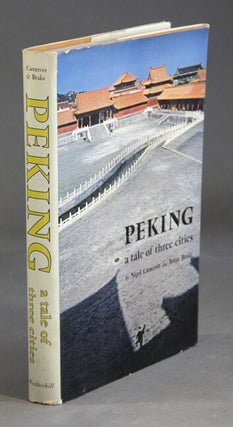Item #36224 Peking. A tale of three cities. Nigel Cameron, Brian Brake