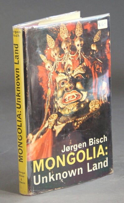 Item #36318 Mongolia: Unknown land. Translated from the Danish by Reginald Spink. Jørgen Bisch.