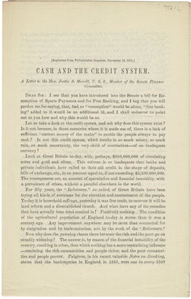 Item #36324 Cash and the credit system. A letter to the Hon. Justin S. Morrill, U.S.S., member of...