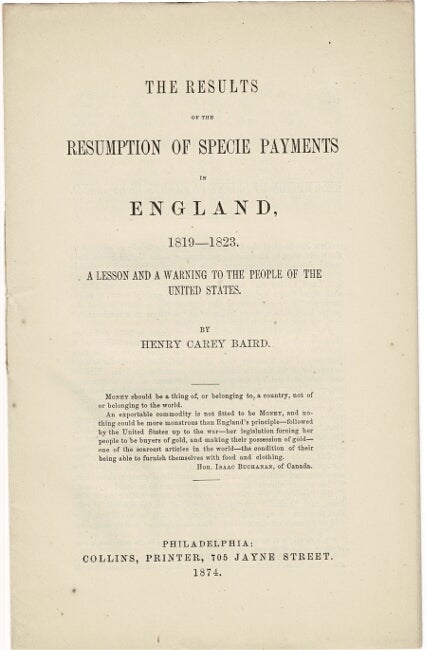 Item #36337 The results of the resumption of specie payments in England, 1819-1823. A lesson and a warning to the people of the United States. Henry Carey Baird.