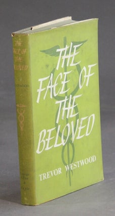 Item #36415 The face of the beloved: A doctor's tales of the Far East. Trevor Westwood