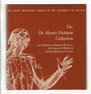 Item #36781 The Dr. Morris Fishbein Collection: An exhibition of selected books in the history of...