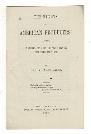 Item #36855 The rights of American producers, and the wrongs of British free-trade...
