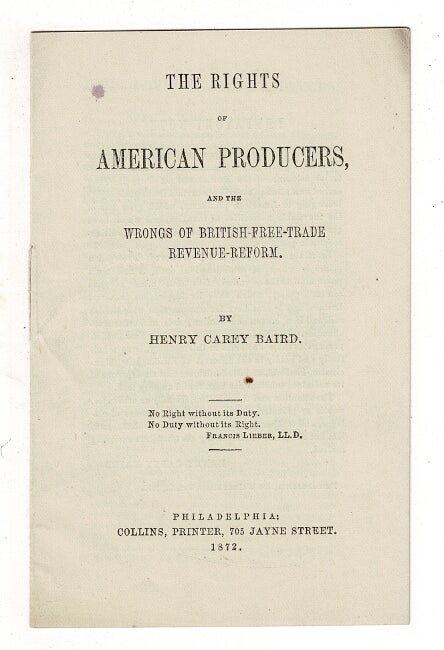 Item #36855 The rights of American producers, and the wrongs of British free-trade revenue-reform. Henry Carey Baird.
