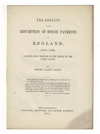 Item #36856 The results of the resumption of specie payments in England, 1819-1823. A lesson and...