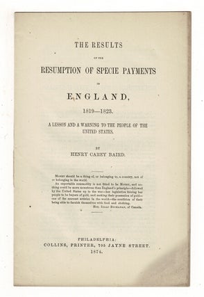 Item #36856 The results of the resumption of specie payments in England, 1819-1823. A lesson and...