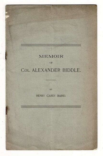 Item #36873 Memoir of Col. Alexander Biddle. Henry Carey Baird.