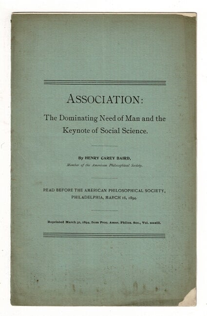 Item #36906 Association: The dominating need of man and the keynote of social science...Read before the American Philosophical Society, Philadelphia, March 16, 1894. Henry Carey Baird.