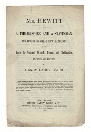 Item #36915 Mr. Hewitt as a philosopher and a statesman. His theory of cheap raw materials as a...