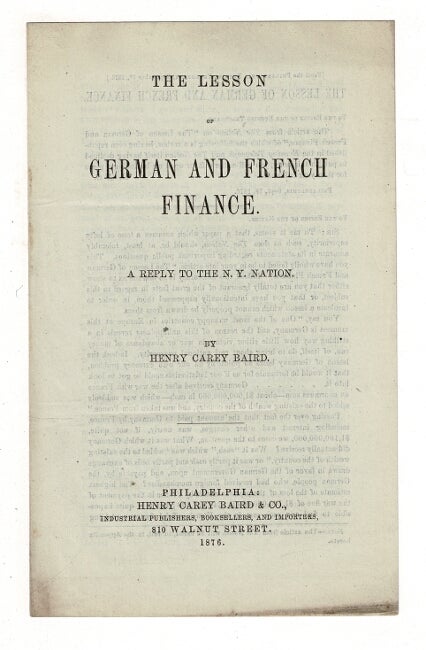 Item #36919 The lesson of German and French finance. A reply to the N.Y. Nation. Henry Carey Baird.