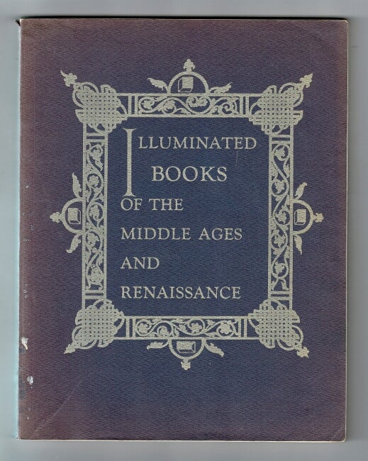 Item #36927 Illuminated books of the MIddle Ages and Rennaissance. An exhibition held at the Baltimore Museum of Art January 27 - March 13