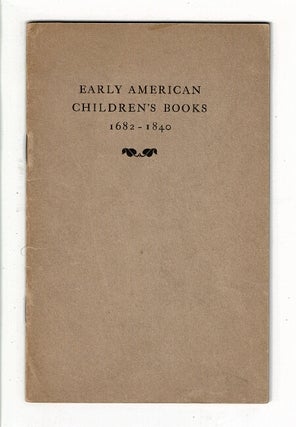 Item #36928 Early American children's books 1682-1840. The private collection of Dr. A.S.W....