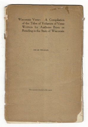 Item #36936 Wisconsin verse: A compilation of the titles of volumes of verse written by authors...