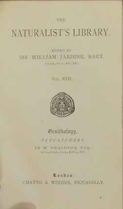 The naturalist's library. Edited by Sir William Jardine, Bart....Vol. XIII. Ornithology. Flycatchers.