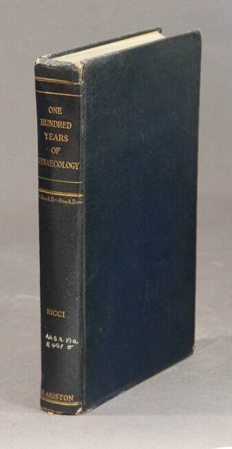Item #36976 One hundred years of gynaecology. 1800-1900. A comprehensive review of the specialty during its greatest century with summaries and case reports of all diseases pertaining to women. James V. Ricci.