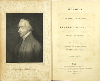 Memoirs of the life and writings of Lindley Murray: in a series of letters written by himself. With a preface and a continuation of the memoirs, by Elizabeth Frank.