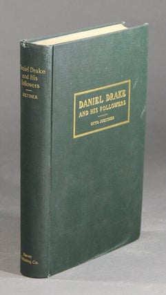 Item #37172 Daniel Drake and his followers. Historical and biographical sketches. Otto Juettner