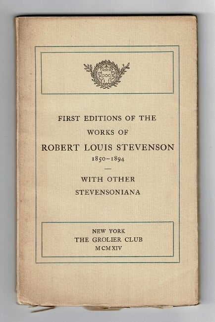 Item #37211 First editions of the works of Robert Louis Stevenson 1850-1894. With other Stevensoniana exhibited at the Grolier Club November 5-28, 1914