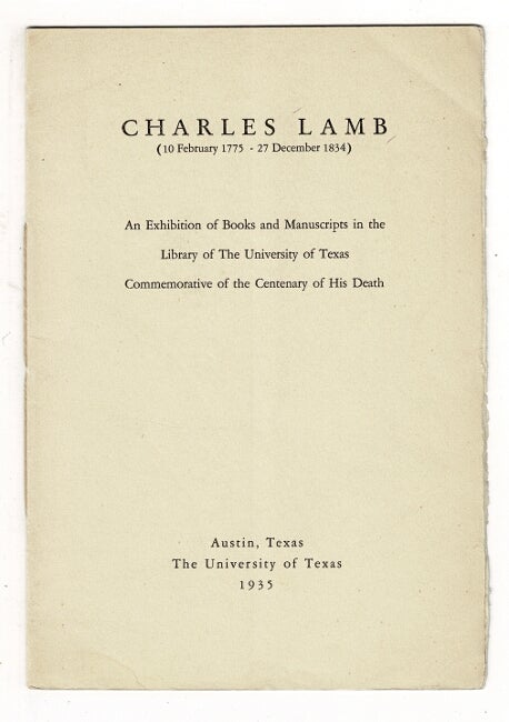Item #37232 Charles Lamb (10 February 1775 - 27 December 1854). An exhibition of books and manuscripts in the Library of the University of Texas. Commemorative of the centenary of his death