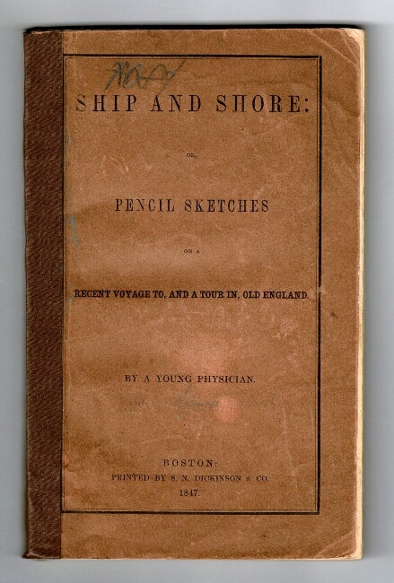 Item #37276 Ship and shore: or, pencil sketches on a recent voyage to, and a tour in, old England. By a young physician. JOHN SPENCE, MD, Jr.