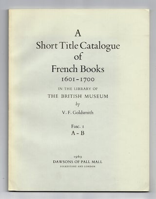 Item #37393 A short title catalogue of French Books, 1601-1700, in the Library of the British...