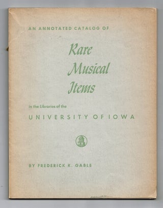 Item #37437 An annotated catalog of rare musical items in the Libraries of the University of...
