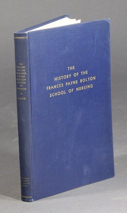 Item #37580 The history of the Frances Payne Bolton School of Nursing. Margene O. Faddis