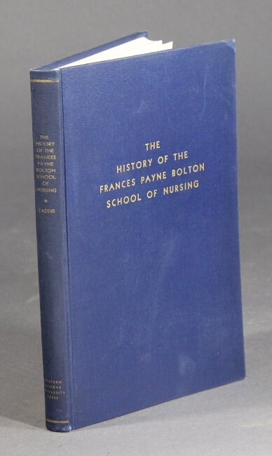 Item #37580 The history of the Frances Payne Bolton School of Nursing. Margene O. Faddis.