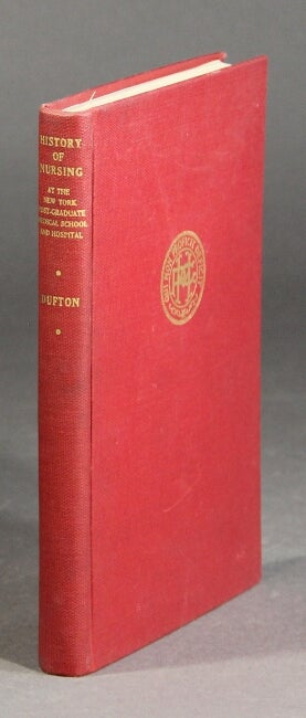 Item #37665 History of nursing at the New York Post-Graduate Medical School and Hospital...illustrated. Lena Dufton.
