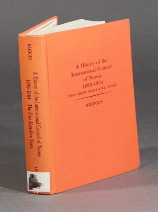 Item #37686 A history of the International Council of Nurses, 1899-1964. The first sixty-five...
