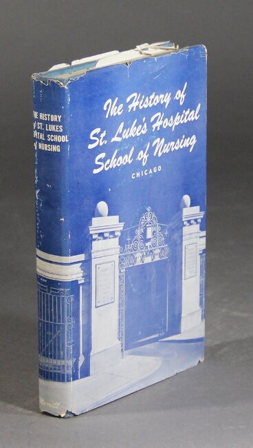 Item #37688 The history of St. Luke's Hospital School of Nursing, Chicago. Marie Georgetta Merrill.