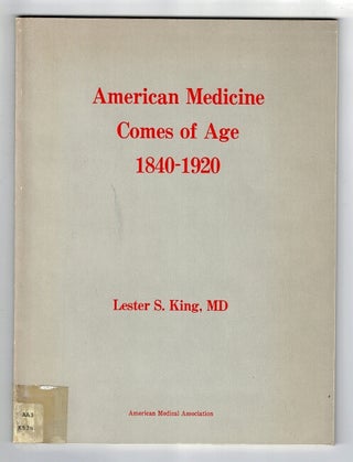 Item #37916 American medicine comes of age, 1840-1920. Essays to commemorate the founding of the...