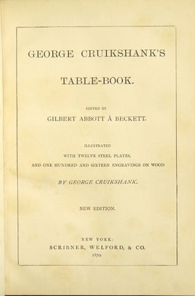 Item #38495 George Cruikshank's table-book. Edited by Gilbert Abbott a Beckett. GEORGE CRUIKSHANK
